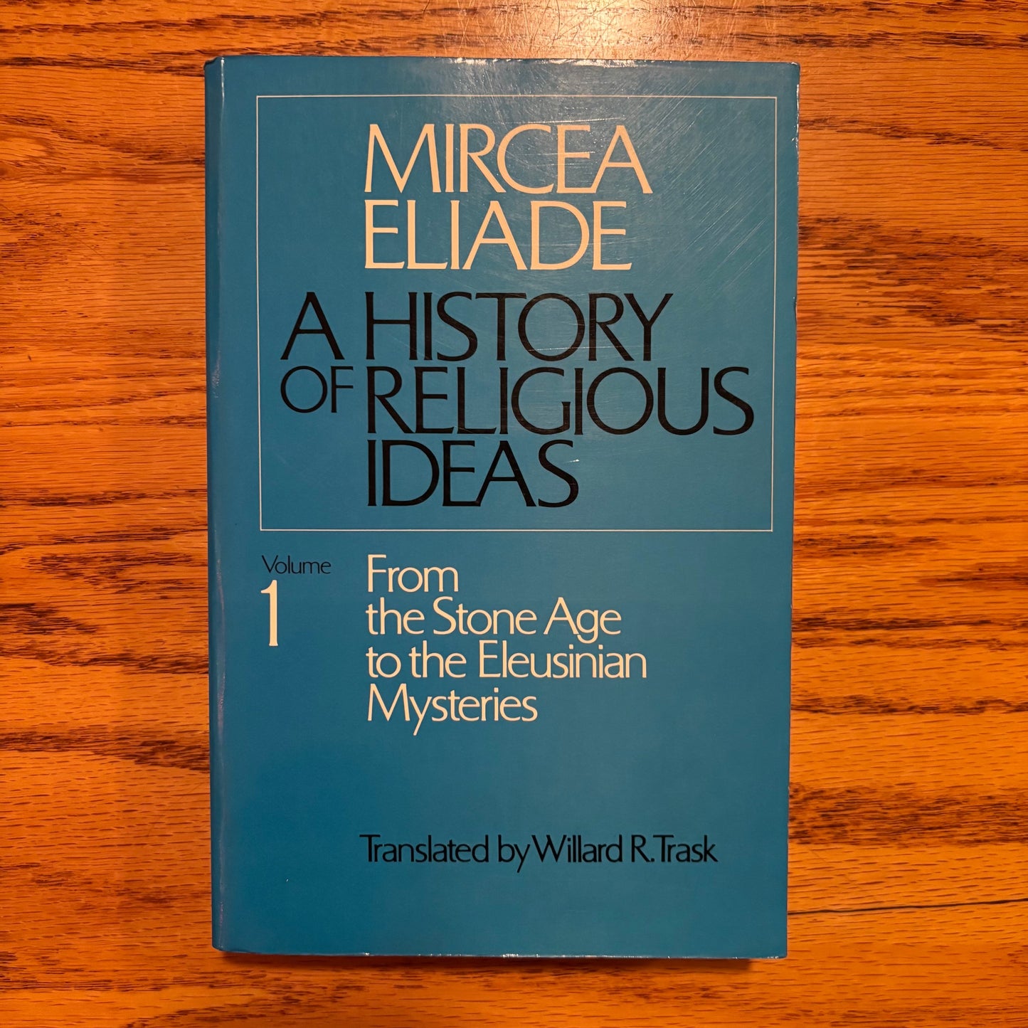 Mircea Eliade - A History of Religious Ideas Volume 1
