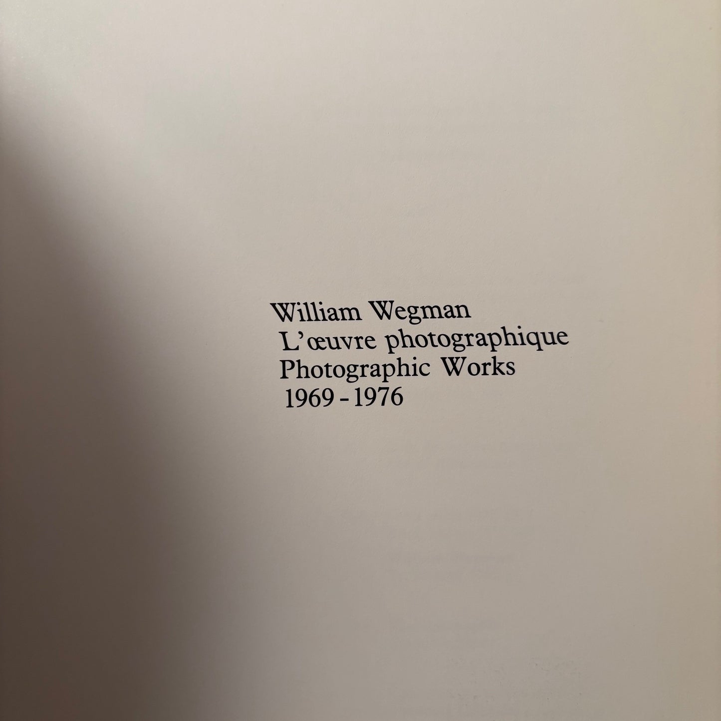 William Wegman - L'Oeuvre Photographique / Photographic Works 1969-1976
