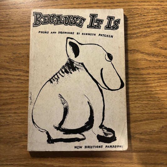 Kenneth Patchen - Because It Is