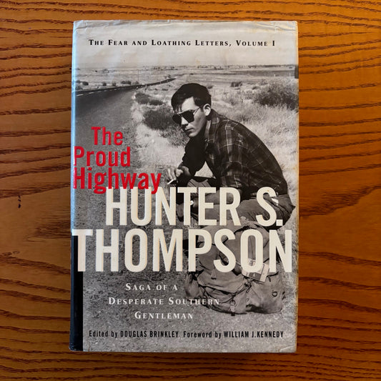 Hunter S. Thompson - The Proud Highway: Saga of a Desperate Southern Gentleman 1955-1967 - First Edition