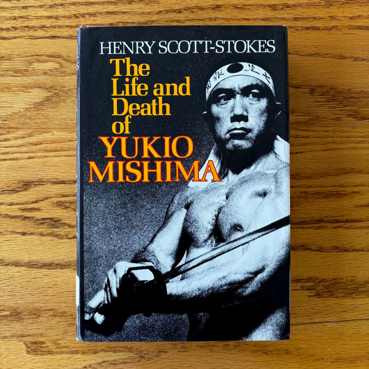 Henry Scott-Stokes - The Life and Death of Yukio Mishima - First Edition