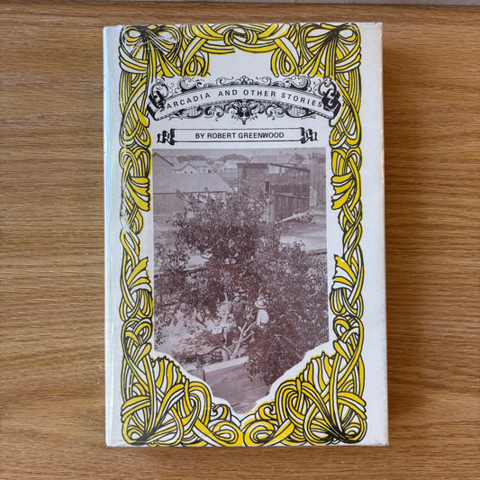 Robert Greenwood - Arcadia and Other Stories - First Edition