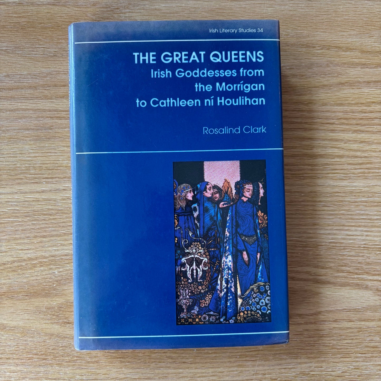 Rosalind Clark - The Great Queens: Irish Goddesses from the Morrigan to Cathleen ni Houlihan - First Edition