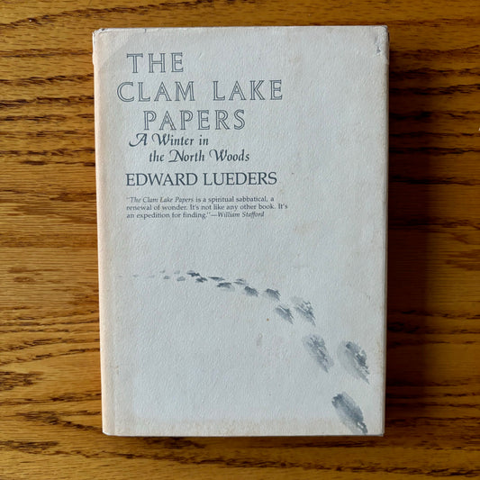 Edward Lueders - The Clam Lake Papers: A Winter in the North Woods