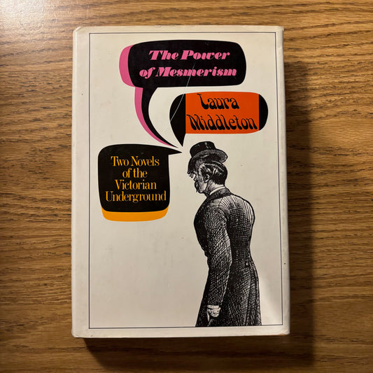 The Power of Mesmerism & Laura Middleton: Two Novels of the Victorian Underground