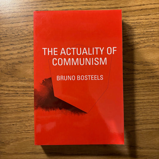 Bruno Bosteels - The Actuality of Communism
