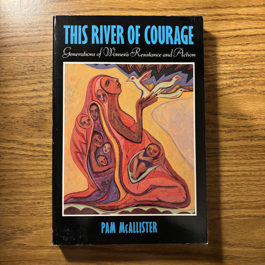 Pam McAllister - This River of Courage: Generations of Women's Resistance and Action