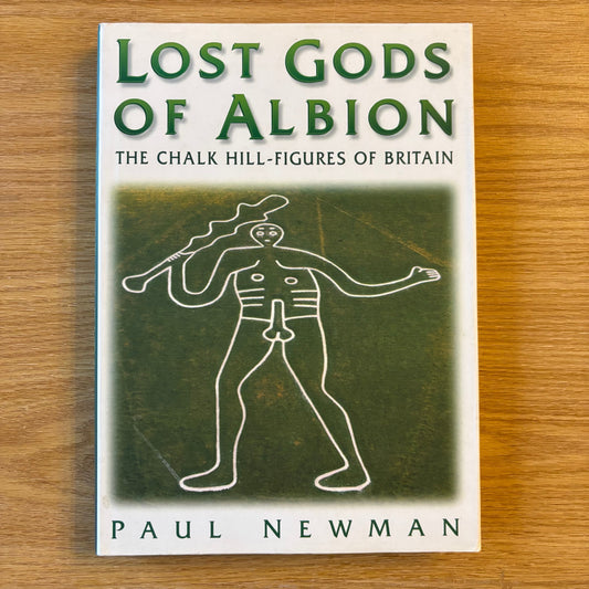 Paul Newman - Lost Gods of Albion: The Chalk Hill-Figures of Britain