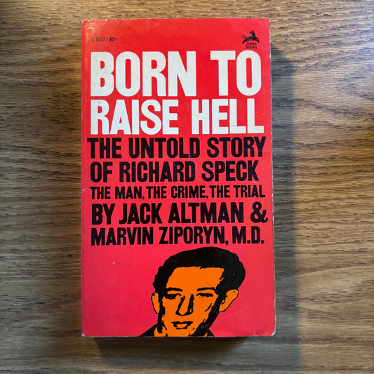 Jack Altman & Marvin Ziporyn, M.D. - Born to Raise Hell: The Untold Story of Richard Speck
