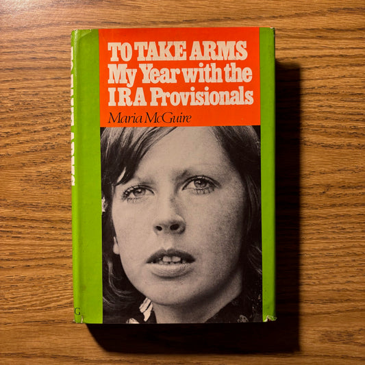 Maria McGuire - To Take Arms: My Year with the IRA Provisionals - First Edition