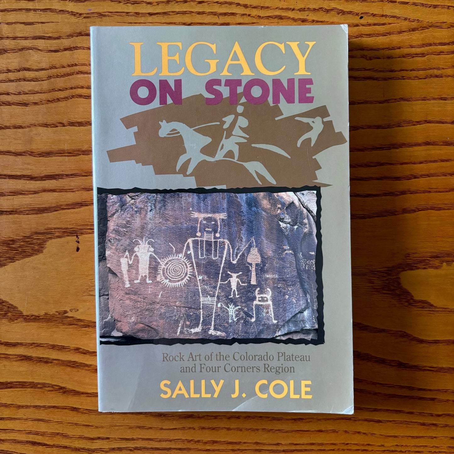 Sally J. Cole - Legacy on Stone: Rock Art of the Colorado Plateau and Four Corners Region