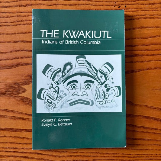 Ronald P. Rohner & Evelyn C. Bettauer - The Kwakiutl: Indians of British Columbia
