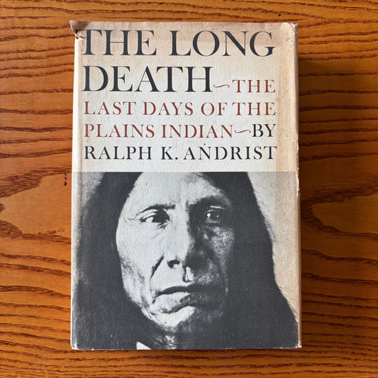Ralph K. Andrist - The Long Death: The Last Days of the Plains Indian