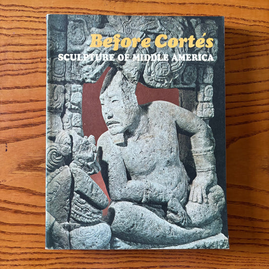 Elizabeth Kennedy Easby & John F. Scott - Before Cortes: Sculpture of Middle America