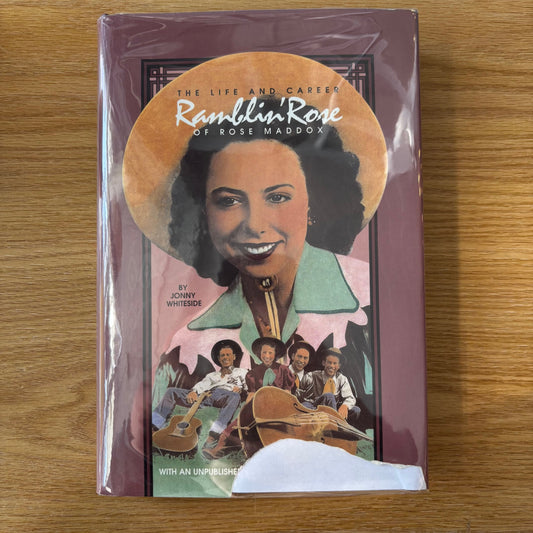 Jonny Whiteside - Ramblin' Rose: The Life and Career of Rose Maddox - First Edition