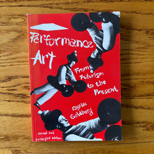 Rose Lee Goldberg - Performance Art from Futurism to the Present