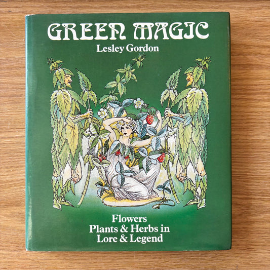Lesley Gordon - Green Magic: Flowers, Plants & Herbs in Lore & Legend - First Edition
