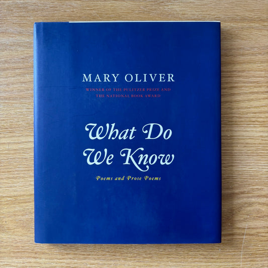 Mary Oliver - What Do We Know