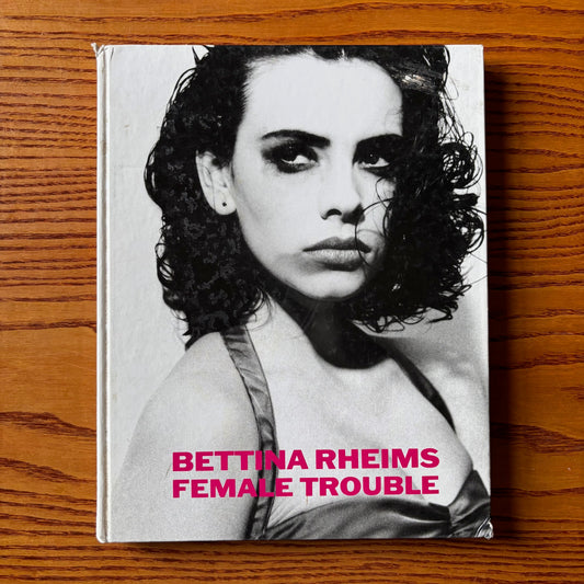 Bettina Rheims - Female Trouble