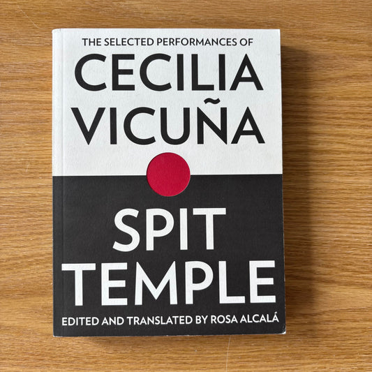Cecilia Vicuña - Spit Temple: The Selected Performances