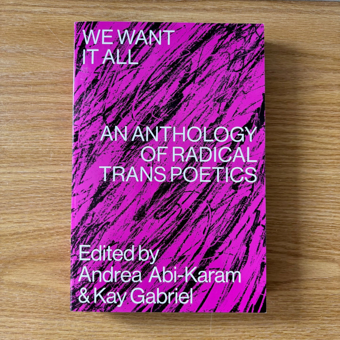 Andrea Abi-Karam, Kay Gabriel, eds. - We Want it All: An Anthology of Radical Trans Poetics