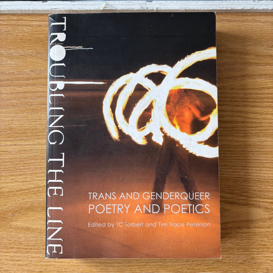 TC Tolbert, Tim Trace Peterson, eds. - Troubling the Line: Trans and Genderqueer Poetry and Poetics - Signed First Edition