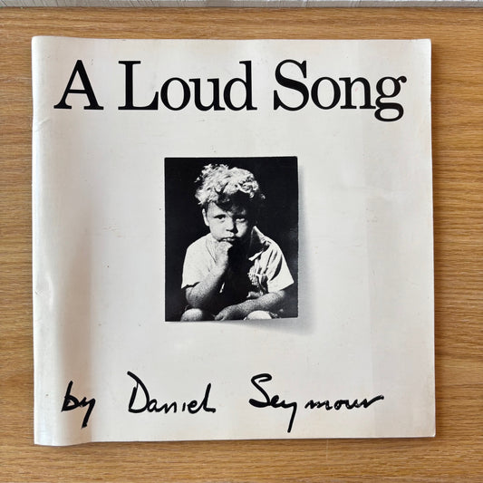 Daniel Seymour - A Loud Song - First Edition Association Copy