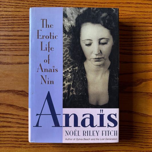 Noel Riley Fitch - Anais: The Erotic Life of Anais Nin - First Edition