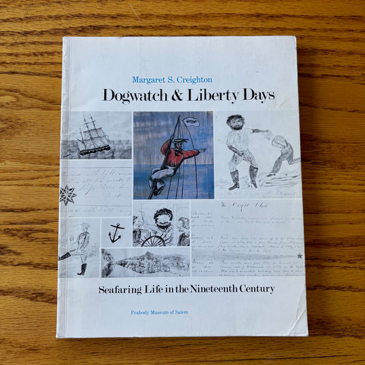 Margaret S. Creighton - Dogwatch and Liberty Days: Seafaring Life in the Nineteenth Century