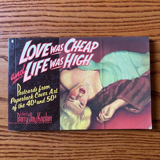 Barry Jay Kaplan, ed. - Love was Cheap and Life was High: Postcards from Paperback Cover Art of 40s and 50s