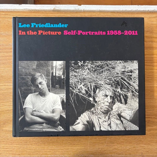 Lee Friedlander - In the Picture: Self-Portraits 1958-2011 - First Edition