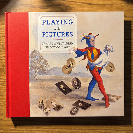Elizabeth Siegel - Playing with Pictures: The Art of Victorian Photocollage - First Edition