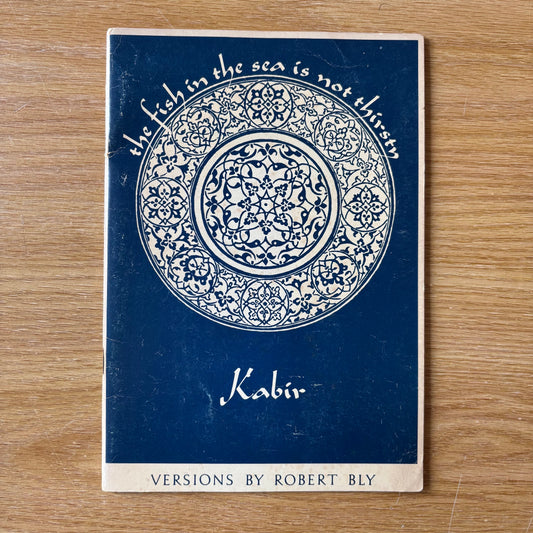 Robert Bly - The Fish in the Sea is Not Thirsty: Kabir