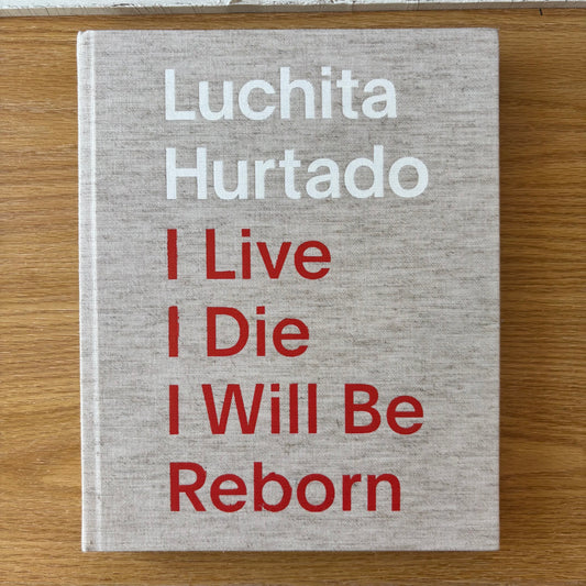 Luchita Hurtado - I Live I Die I Will Be Reborn - First Edition