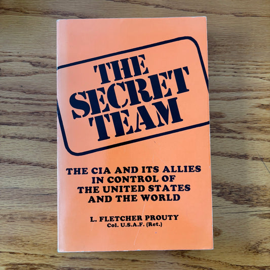 L. Fletcher Prouty - The Secret Team: The CIA and its Allies in Control of the United States and the World