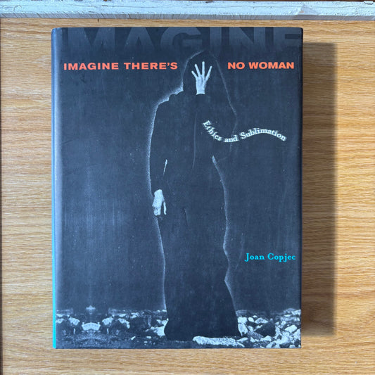 Joan Copjec - Imagine There's No Woman: Ethics and Sublimation - First Edition