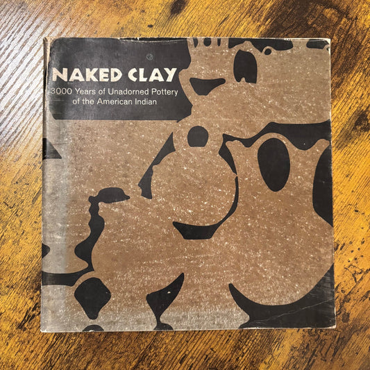 Naked Clay: 3,000 Years of Unadorned Pottery of the American Indian