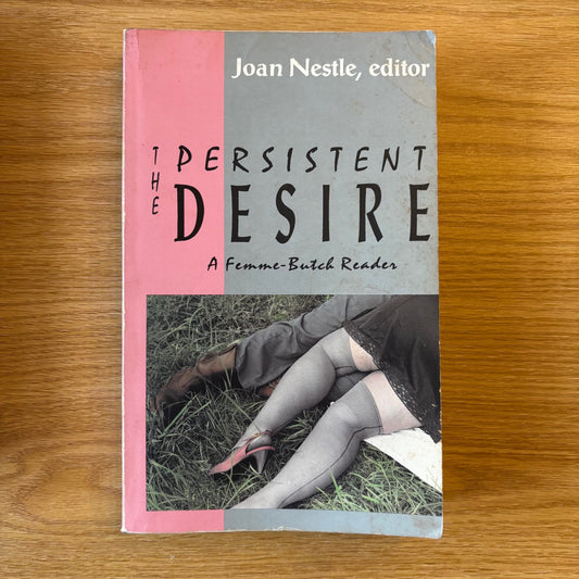 Joan Nestle, ed. - The Persistent Desire: A Femme-Butch Reader - First Edition