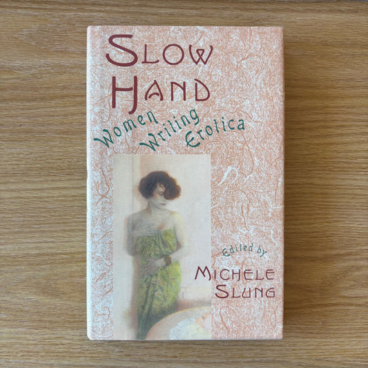 Michele Slung, ed. - Slow Hand: Women Writing Erotica - First Edition