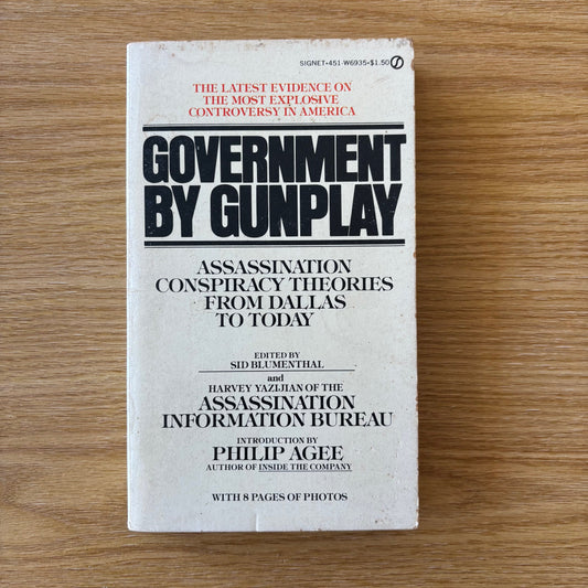 Sid Blumenthal, Harvey Yazijian, eds. - Government by Gunplay: Assassination Conspiracy Theories from Dallas to Today