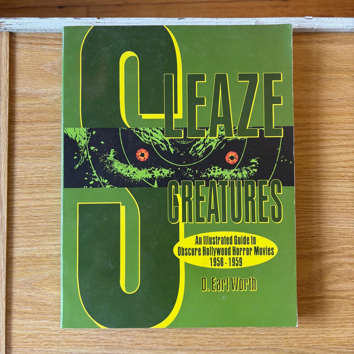 D. Earl Worth - Sleaze Creatures: An Illustrated Guide to Obscure Hollywood Horror Movies 1956-1959