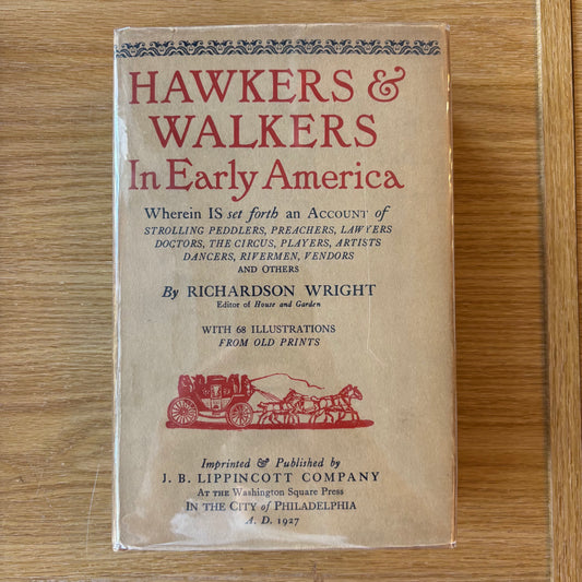 Richardson Wright - Hawkers & Walkers in Early America - First Edition