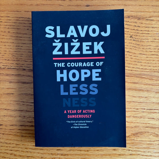 Slavoj Zizek - The Courage of Hopelessness: A Year of Acting Dangerously - First Edition