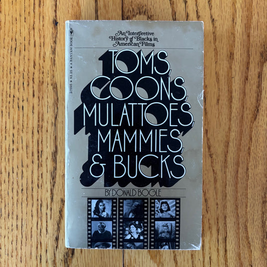 Donald Bogle - Toms, Coons, Mulattoes, Mammies and Bucks: An Interpretive History of Blacks in American Films
