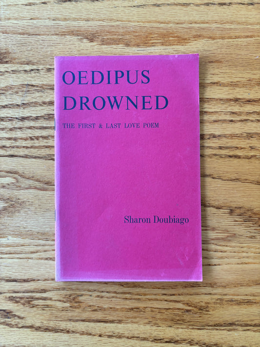 Sharon Doubiago - Oedipus Drowned: The First and Last Love Poem