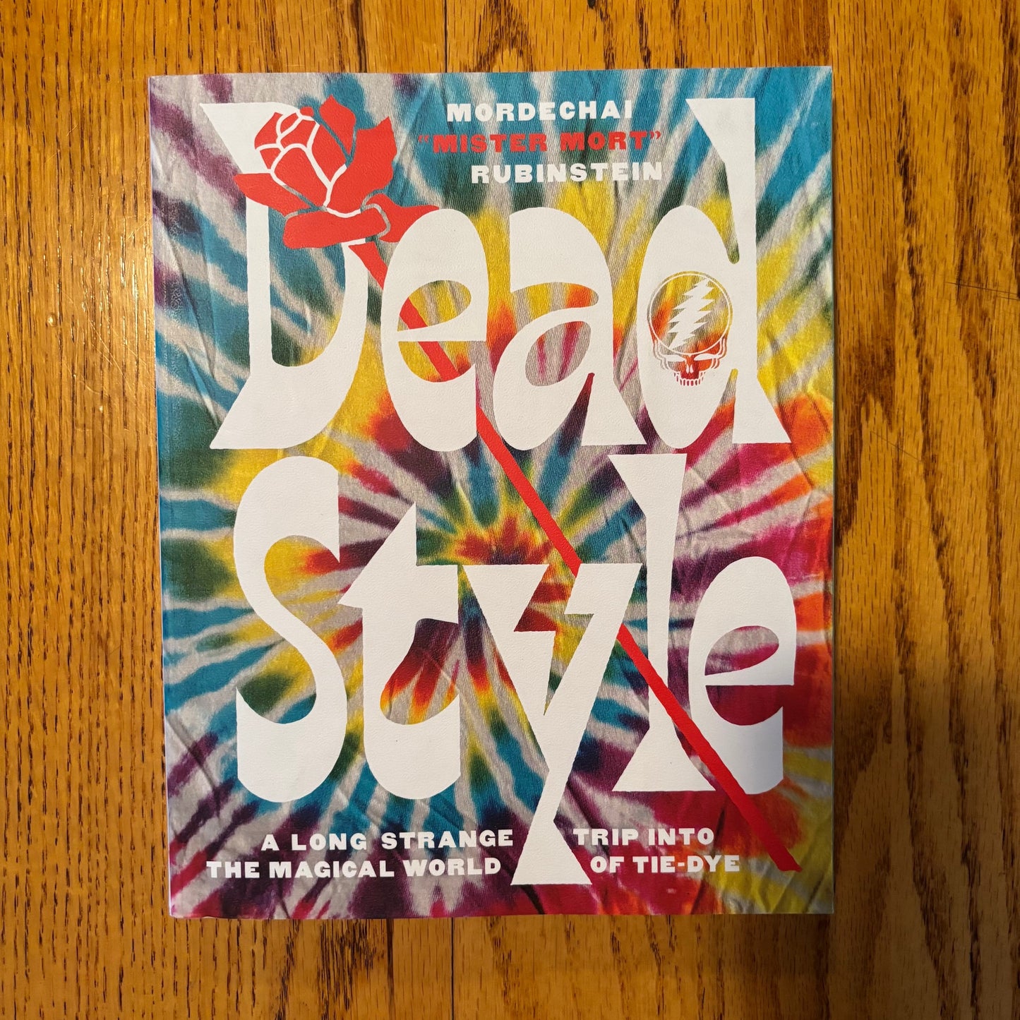 Mordechai Rubinstein - Dead Style: A Long Strange Trip into the Magical World of Tie Dye