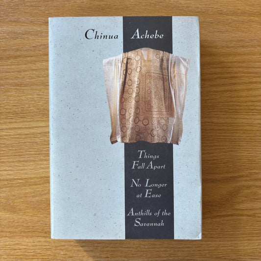Chinua Achebe - Things Fall Apart, No Longer at Ease, Anthills of the Savannah