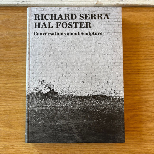 Richard Serra & Hal Foster - Conversations About Sculpture - First Edition