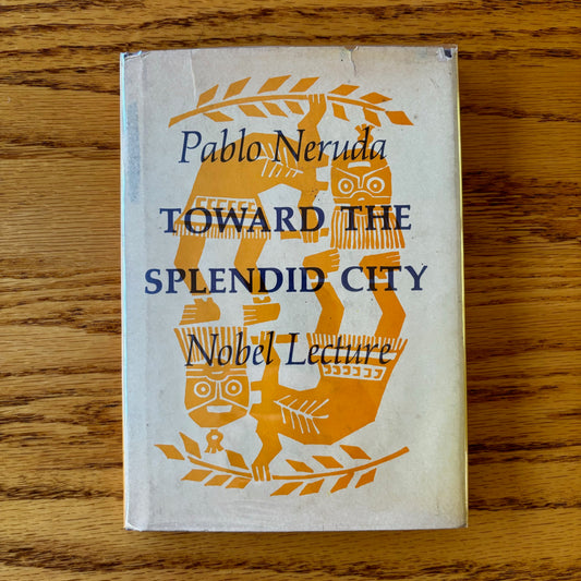 Pablo Neruda - Toward the Splendid City - First Edition