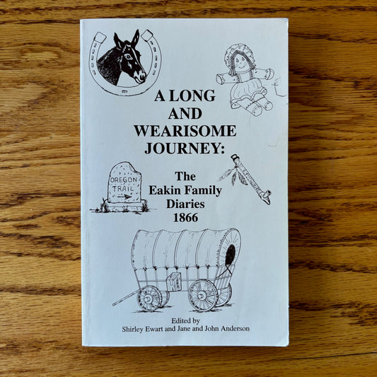 A Long and Wearisome Journey: The Eakin Family Diaries 1866